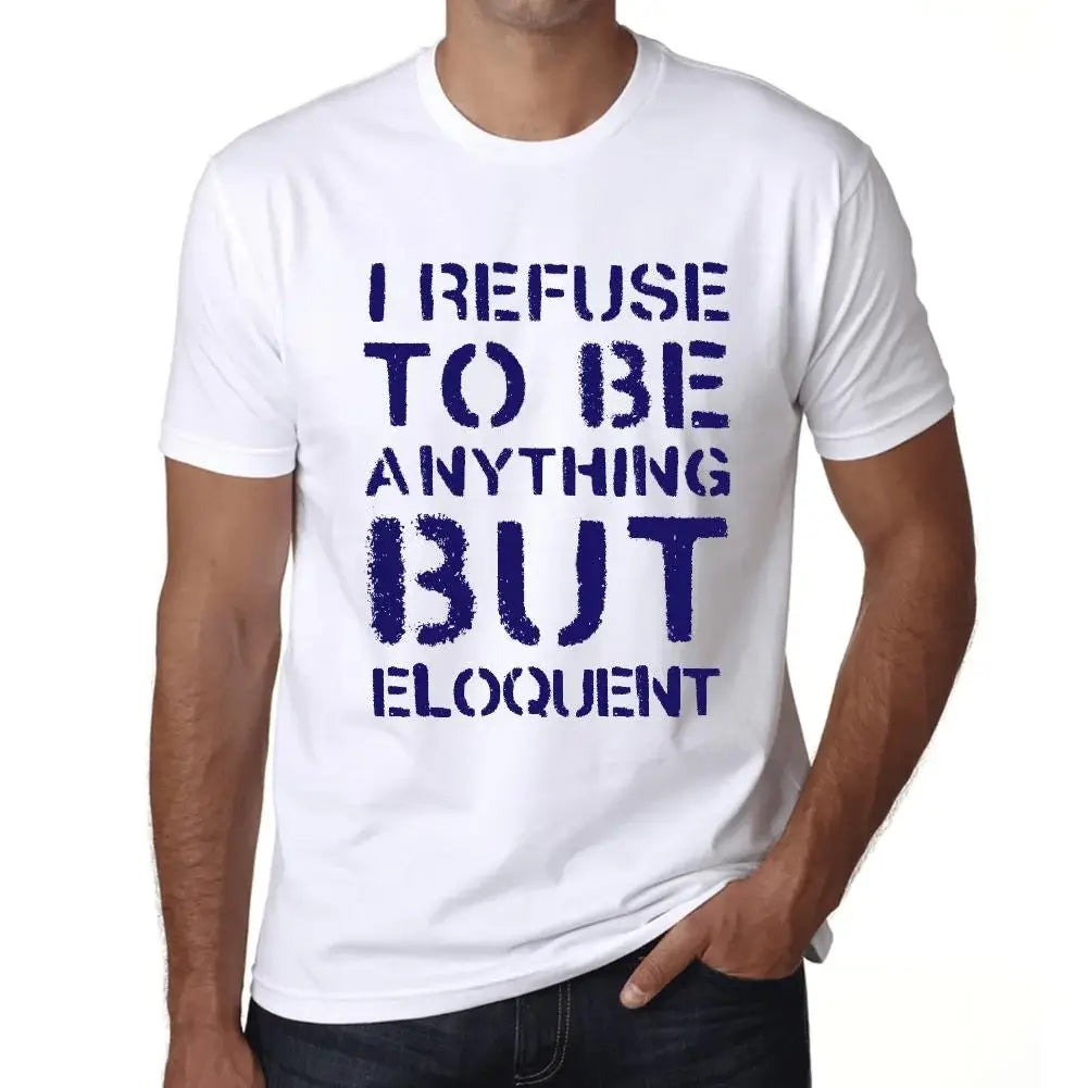 Men's Graphic T-Shirt I Refuse To Be Anything But Eloquent Eco-Friendly Limited Edition Short Sleeve Tee-Shirt Vintage Birthday Gift Novelty
