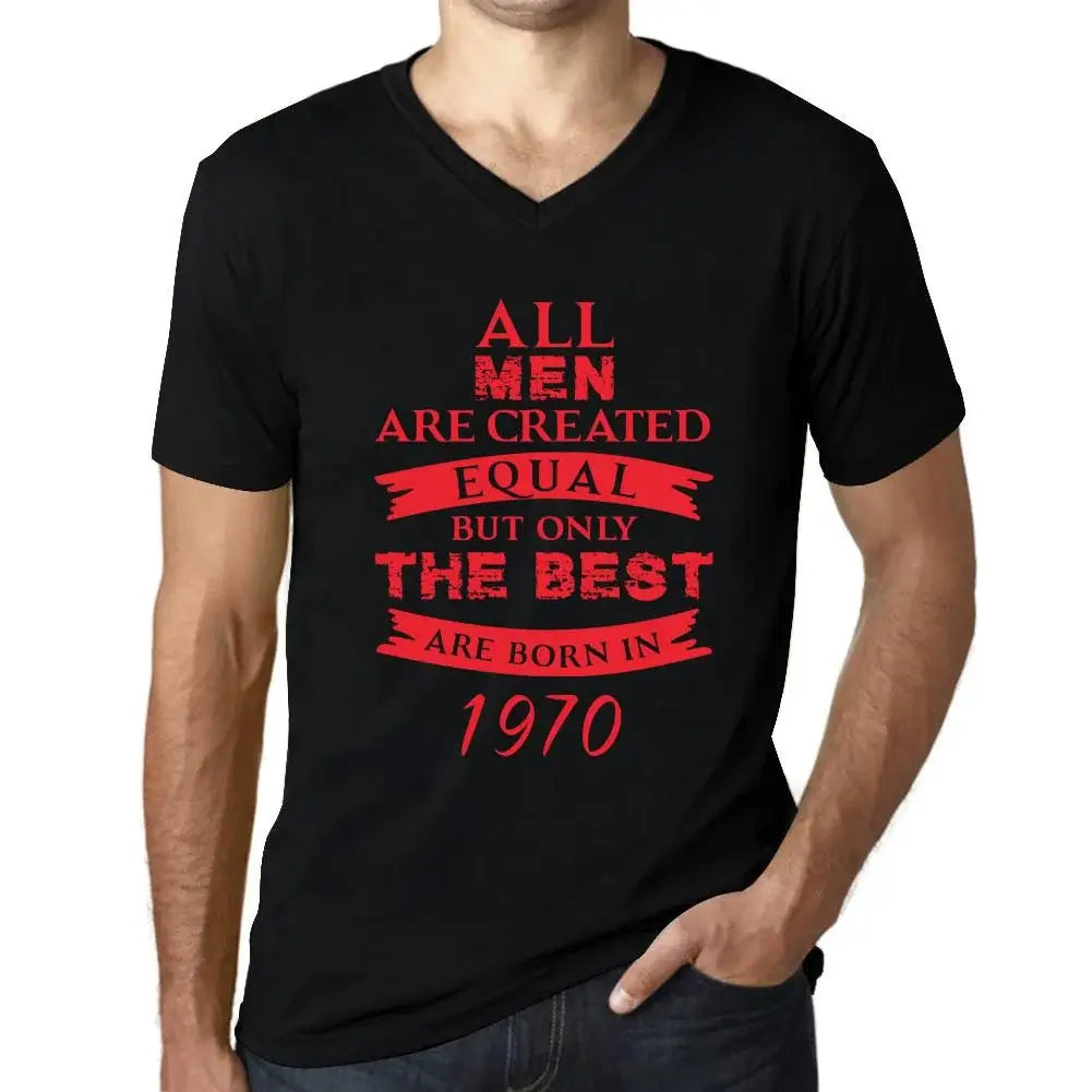 Men's Graphic T-Shirt V Neck All Men Are Created Equal but Only the Best Are Born in 1970 54th Birthday Anniversary 54 Year Old Gift 1970 Vintage Eco-Friendly Short Sleeve Novelty Tee