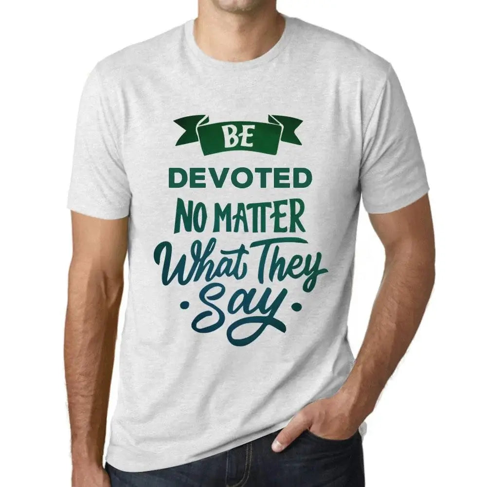 Men's Graphic T-Shirt Be Devoted No Matter What They Say Eco-Friendly Limited Edition Short Sleeve Tee-Shirt Vintage Birthday Gift Novelty