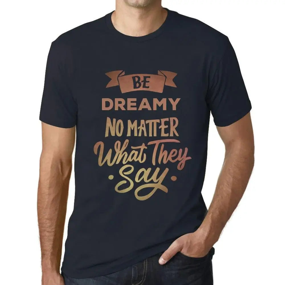 Men's Graphic T-Shirt Be Dreamy No Matter What They Say Eco-Friendly Limited Edition Short Sleeve Tee-Shirt Vintage Birthday Gift Novelty