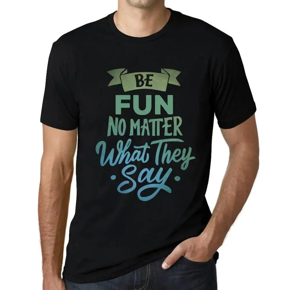 Men's Graphic T-Shirt Be Fun No Matter What They Say Eco-Friendly Limited Edition Short Sleeve Tee-Shirt Vintage Birthday Gift Novelty