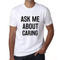 Ask Me About Caring White Mens Short Sleeve Round Neck T-Shirt 00277 - White / S - Casual