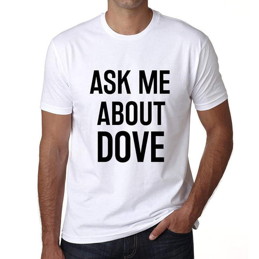 Ask Me About Dove White Mens Short Sleeve Round Neck T-Shirt 00277 - White / S - Casual