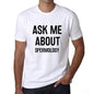 Ask Me About Spermology White Mens Short Sleeve Round Neck T-Shirt 00277 - White / S - Casual