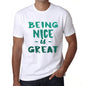 Being Nice Is Great White Mens Short Sleeve Round Neck T-Shirt Gift Birthday 00374 - White / Xs - Casual