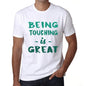 Being Touching Is Great White Mens Short Sleeve Round Neck T-Shirt Gift Birthday 00374 - White / Xs - Casual