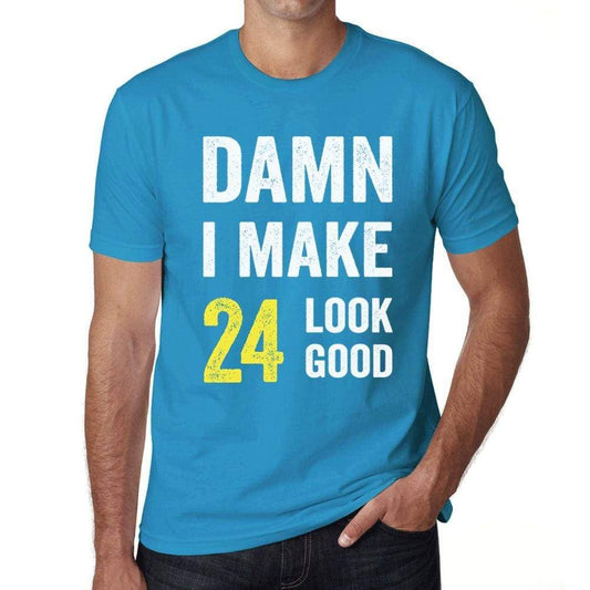 Damn I Make 24 Look Good Mens T-Shirt Blue 24 Birthday Gift 00412 - Blue / Xs - Casual