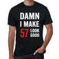 Damn I Make 57 Look Good Mens T-Shirt Black 57 Birthday Gift 00410 - Black / Xs - Casual