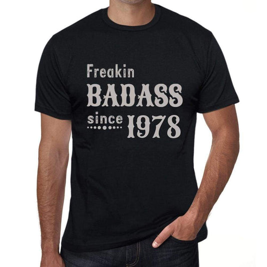 Freakin Badass Since 1978 Mens T-Shirt Black Birthday Gift 00393 - Black / Xs - Casual