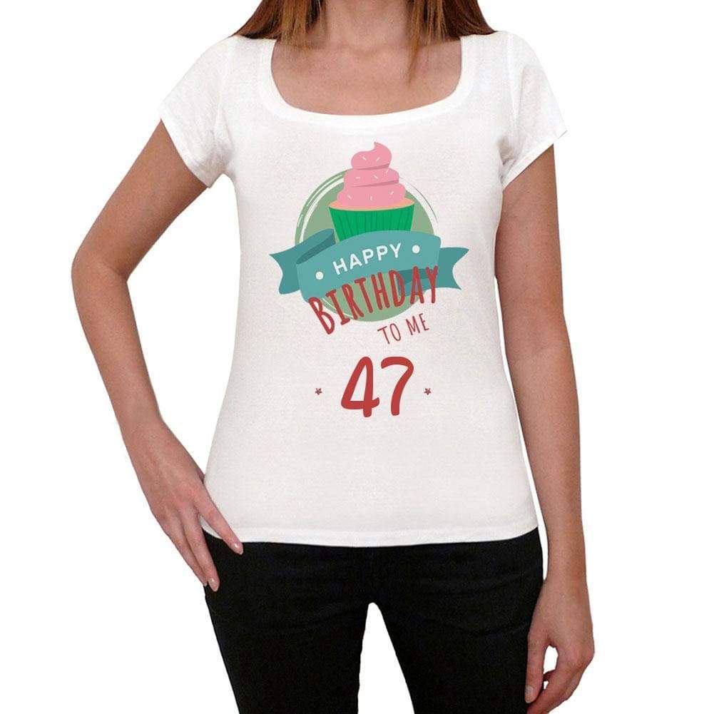 Happy Bday To Me 47 Womens T-Shirt White Birthday Gift 00466 - White / Xs - Casual