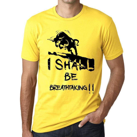 I Shall Be Breathtaking Mens T-Shirt Yellow Birthday Gift 00379 - Yellow / Xs - Casual