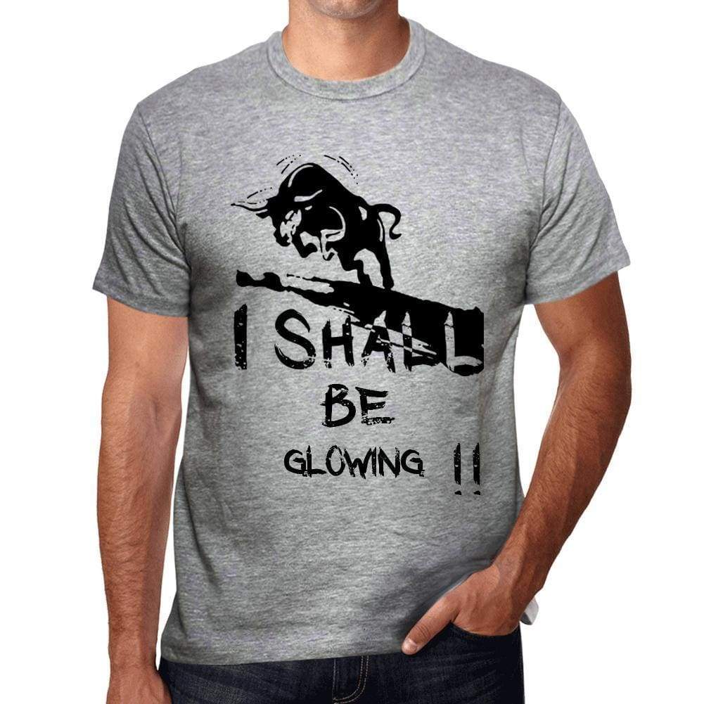 I Shall Be Glowing Grey Mens Short Sleeve Round Neck T-Shirt Gift T-Shirt 00370 - Grey / S - Casual
