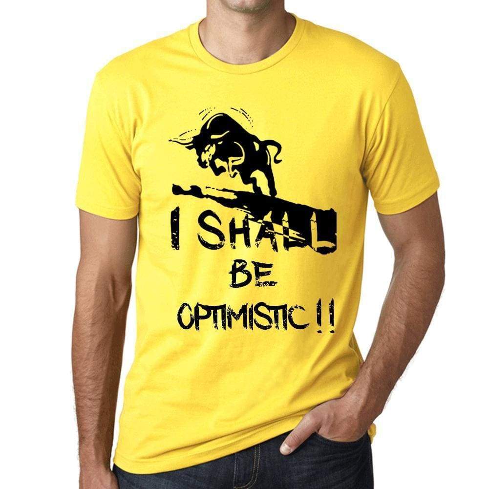 I Shall Be Optimistic Mens T-Shirt Yellow Birthday Gift 00379 - Yellow / Xs - Casual