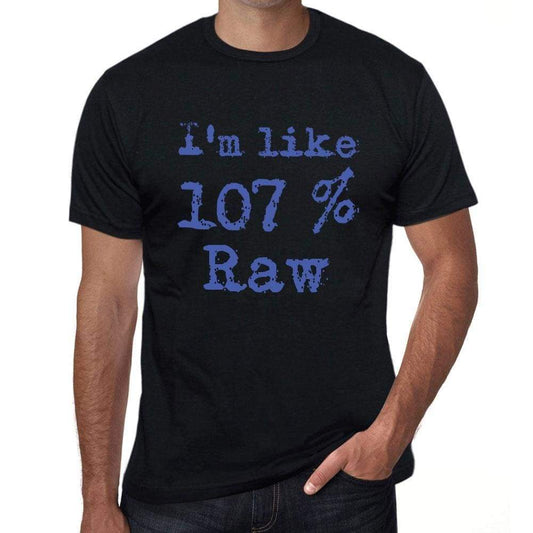 Im Like 100% Raw Black Mens Short Sleeve Round Neck T-Shirt Gift T-Shirt 00325 - Black / S - Casual