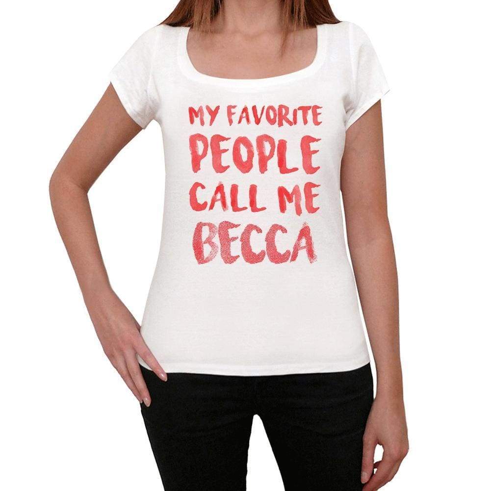 My Favorite People Call Me Becca White Womens Short Sleeve Round Neck T-Shirt Gift T-Shirt 00364 - White / Xs - Casual