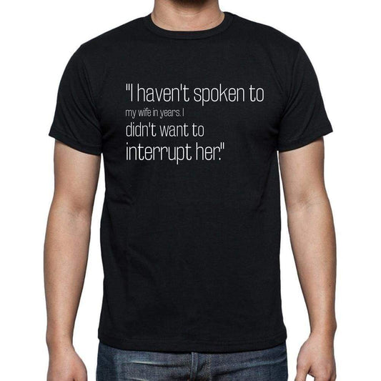 Rodney Dangerfield Quote T Shirts I Havent Spoken To T Shirts Men Black - Casual