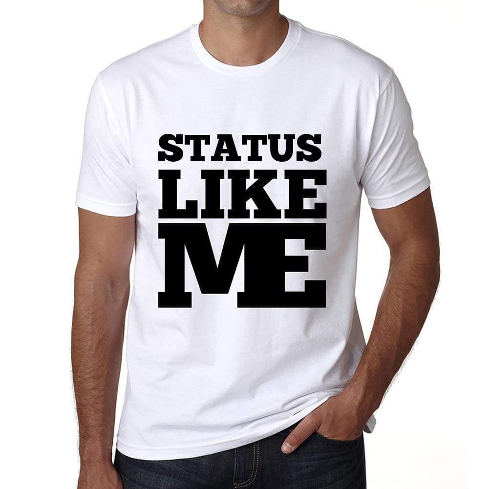 Status Like Me White Mens Short Sleeve Round Neck T-Shirt 00051 - White / S - Casual