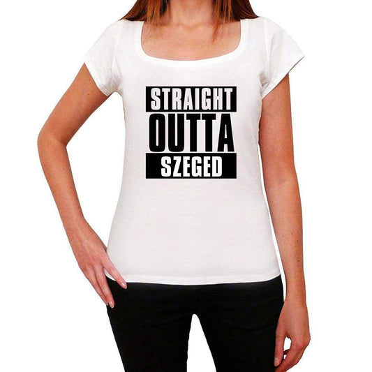 Straight Outta Szeged Womens Short Sleeve Round Neck T-Shirt 100% Cotton Available In Sizes Xs S M L Xl. 00026 - White / Xs - Casual